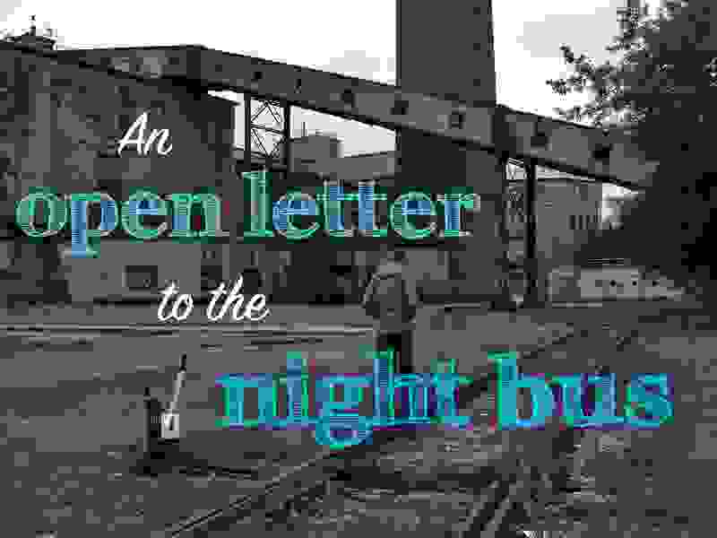 An open letter to the night bus