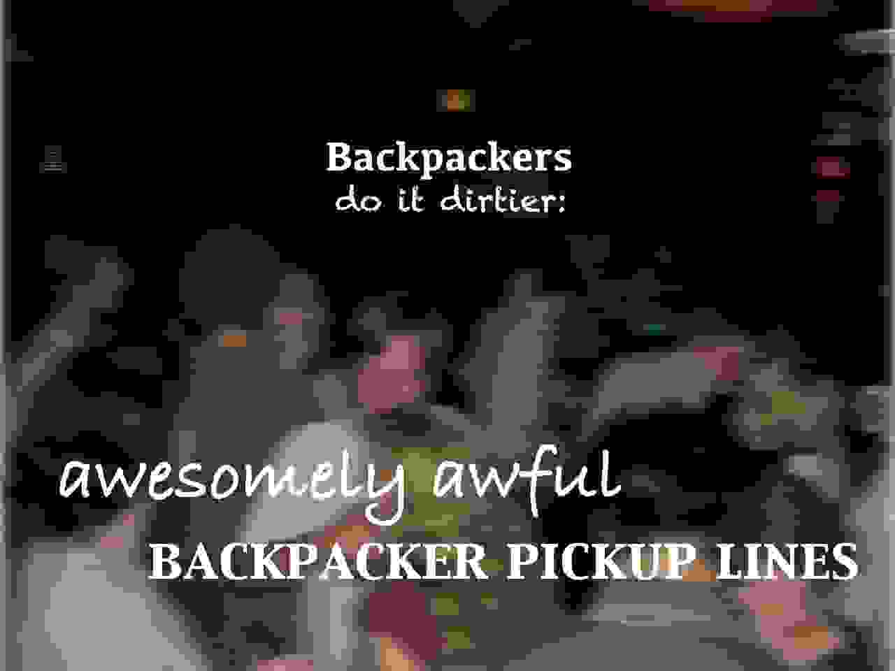 Backpacker pickup lines