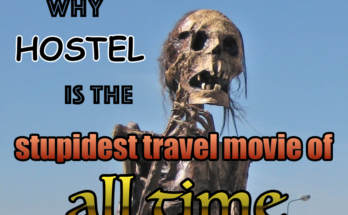 Why hostel is the stupidest travel movie of all time