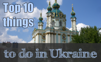Top 10 things to do in Ukraine