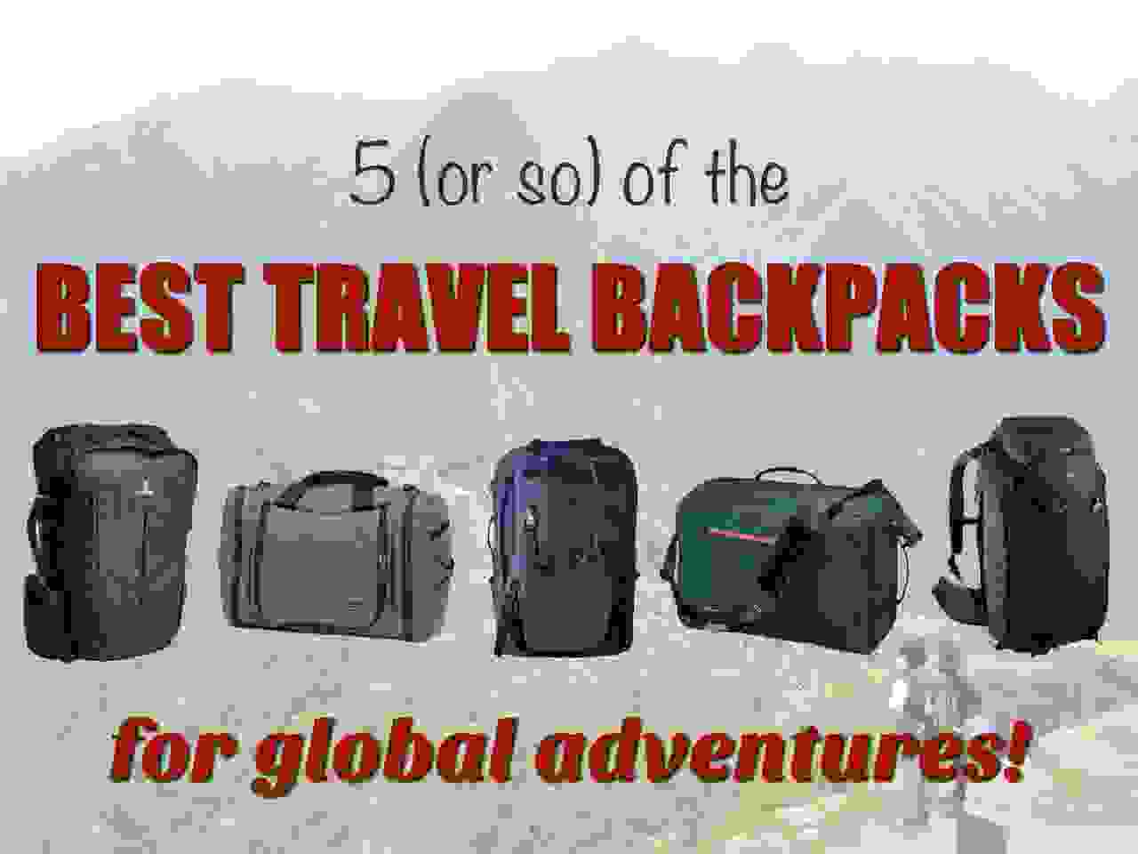 5 of the best travel backpacks for global adventures