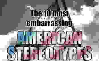 Embarrassing American Stereotypes