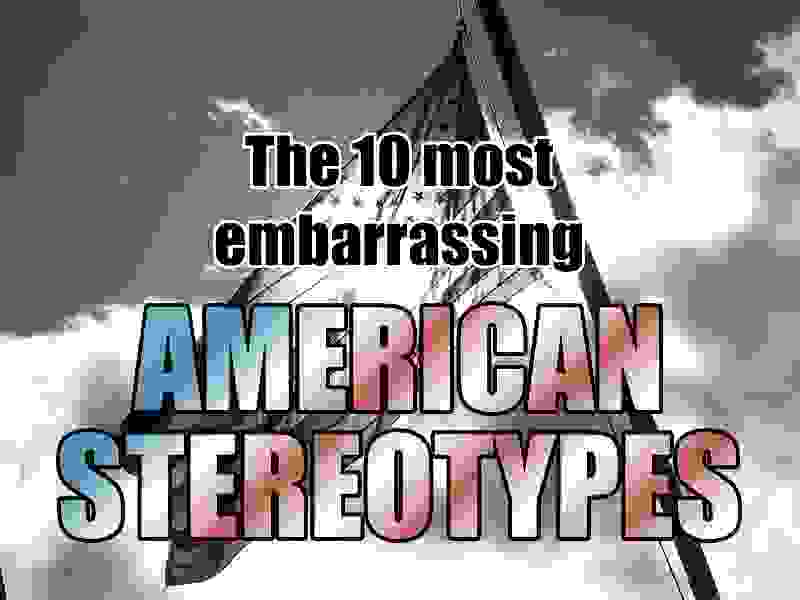 Embarrassing American Stereotypes